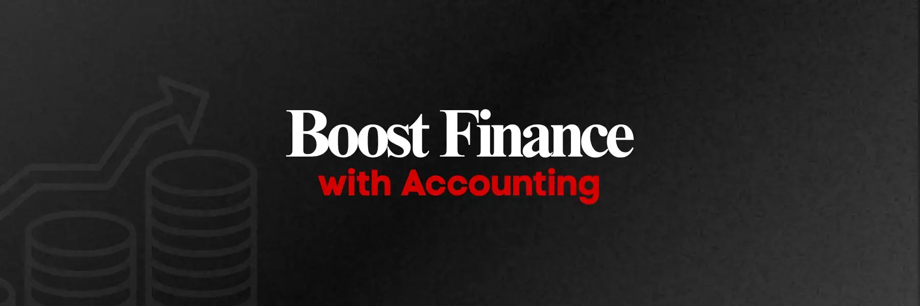 Boost your Finance with Accounting - Maximise Your Financial Efficiency