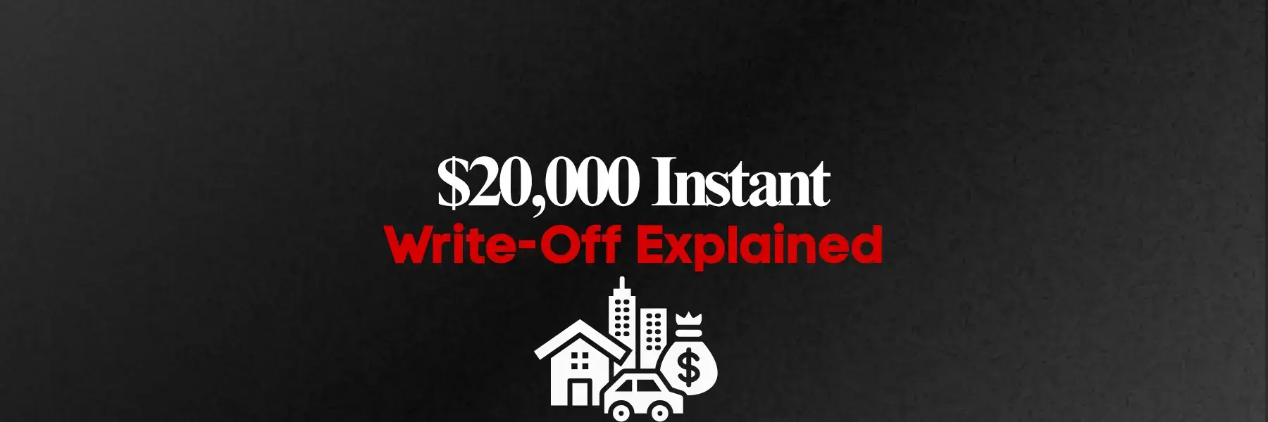 $20,000 Instant Write-Off Explained